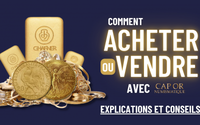 Comment acheter ou vendre de l’or chez Cap Or Numismatique ?